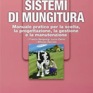 Bovine da latte. Sistemi di mungitura. Manuale pratico per la scelta, la progettazione, la gestione e la manutenzione Ultime Pezzi