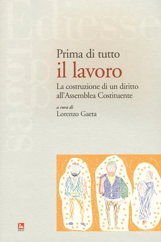 Prima di tutto il lavoro. La costruzione di un diritto all‘Assemblea Costituente Compra Adesso