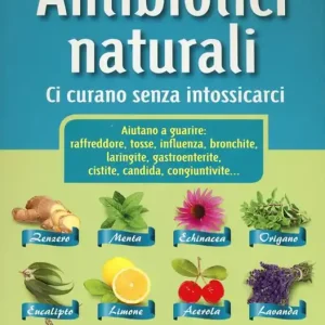 Professionale Antibiotici naturali. Ci curano senza intossicarci