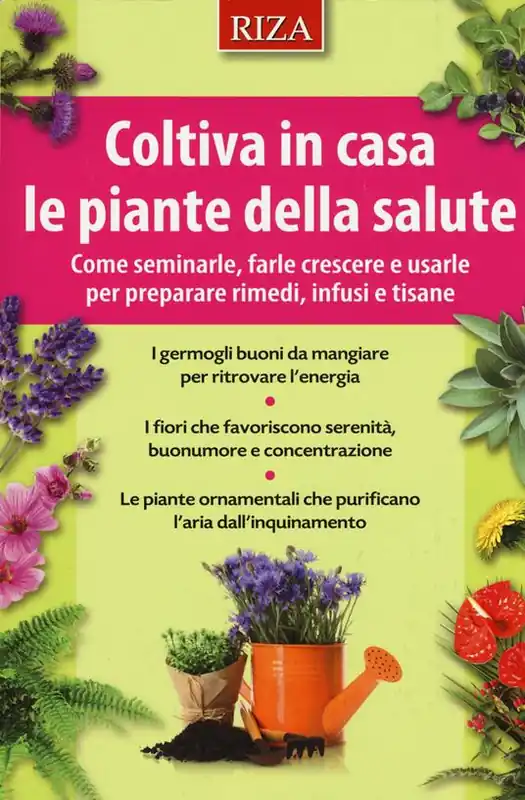 Coltiva in casa le piante dalla salute. Come seminarle, farle crescere e usarle per preparare rimedi, infusi e tisane Novità