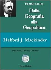 Consegna Rapida Halford John Mackinder. Dalla geografia alla geopolitica