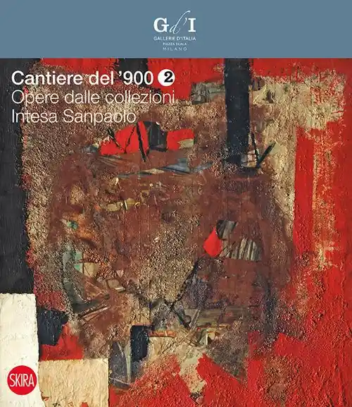 Cantiere del ‘900. Opere dalle collezioni Intesa Sanpaolo. Ediz. illustrata. Vol. 2 Sconto