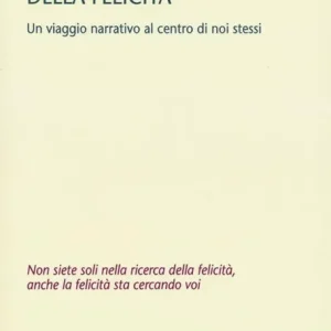 Le sette porte della felicità. Un viaggio narrativo al centro di noi stessi Prezzo Basso