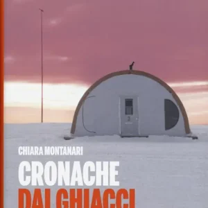 Cronache dai ghiacci. 90 giorni in Antartide Spedito Oggi