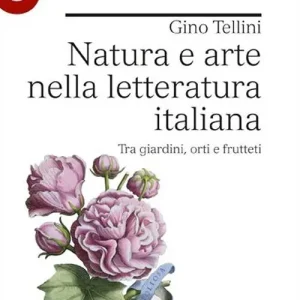 Miglior Prezzo Natura e arte nella letteratura italiana. Tra giardini, orti e frutteti