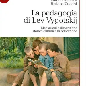 Occasione Imperdibile La pedagogia di Lev Vygotskij. Mediazioni e dimensione storico-culturale in educazione