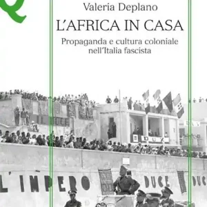 Consegna Rapida L‘Africa in casa. Propaganda e cultura coloniale nell‘Italia fascista