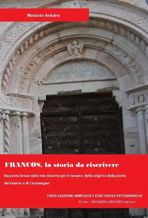 Francos. La storia da riscrivere. Racconto breve delle mie ricerche per il riesame delle origini e della storia dei Franchi e di Carlomagno Ultima Occasione