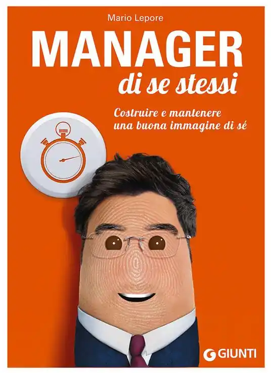 Manager di se stessi. Costruire e mantenere una buona immagine di sé Must-Have