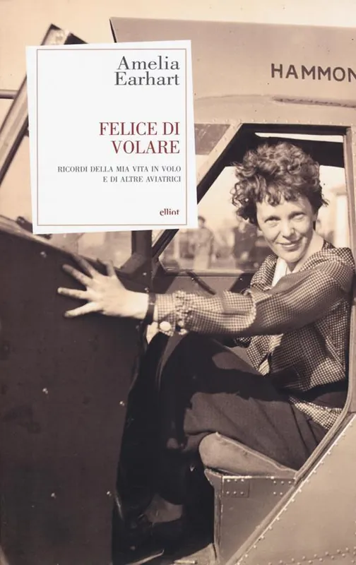 Popolare Felice di volare. Ricordi della mia vita in volo e di altre aviatrici