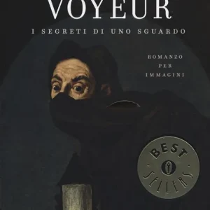 Voyeur. I segreti di uno sguardo. Romanzo per immagini Prezzo Ridotto