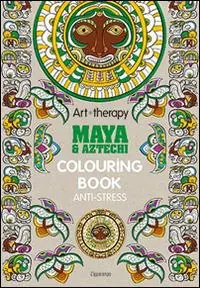 Scelto Dai Clienti Art therapy. Maya & Aztechi. Colouring book anti-stress