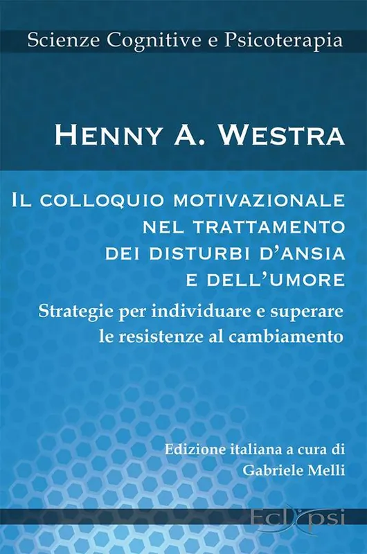 Il colloquio motivazionale nel trattamento dei disturbi d‘ansia e dell‘umore. Strategie per individuare e superare le resistenze al cambiamento Offerta Limitata
