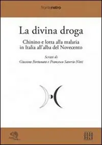 Solo Oggi La divina droga. Chinino e lotta alla malaria in Italia all‘alba del Novecento