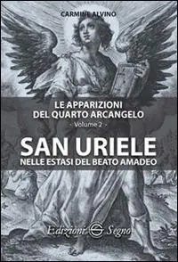 Le apparizioni del quarto arcangelo. Vol. 2 San Uriele nelle estasi del Beato Amadeo. Bestseller
