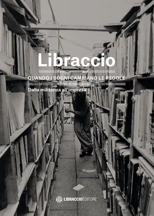 Libraccio. Quando i sogni cambiano le regole. Dalla militanza all‘impresa Economico