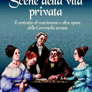 Scene della vita privata-Il contratto di matrimonio e altre opere del la «Commedia umana» Ultimissimo Modello