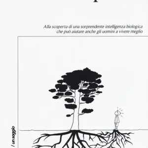 Le radici del pensiero. Alla scoperta di una sorprendente intelligenza biologica che può aiutare anche gli uomini a vivere meglio Nuovo Arrivo