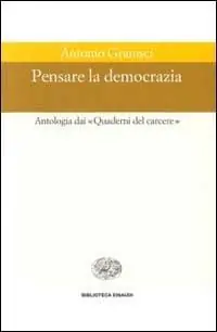 Ultime Pezzi Pensare la democrazia. Antologia dai «Quaderni del carcere»