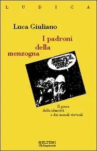 Soddisfatti O Rimborsati I padroni della menzogna. Il gioco delle identità e dei mondi virtuali