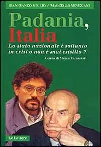 Padania, Italia. Lo Stato nazionale è soltanto in crisi o non è mai esistito? Solo Oggi