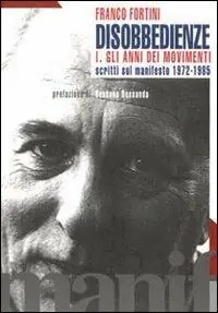 Affare Disobbedienze. Vol. 1 Gli anni dei movimenti. Scritti sul «Manifesto» 1971-1985.