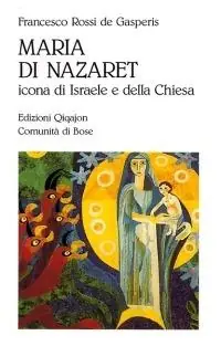 Maria di Nazaret. Icona di Israele e della Chiesa Novità