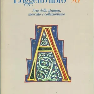 L‘ oggetto libro ‘96. Arte della stampa, mercato e collezionismo Sconto