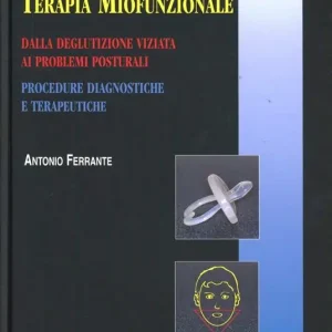 Novità Terapia miofunzionale. Dalla deglutizione viziata ai problemi posturali. Procedure diagnostiche e terapeutiche