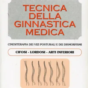 Tecnica della ginnastica medica. Cinesiterapia dei vizi posturali. Cifosi-lordosi-arti inferiori.. Vol. 1 Più Venduto