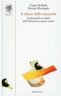 Acquista Ora Il rifiuto della maternità. L‘infanticidio in Italia dall‘Ottocento ai giorni nostri