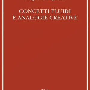 Concetti fluidi e analogie creative. Modelli per calcolatore dei meccanismi fondamentali del pensiero Prezzo Basso