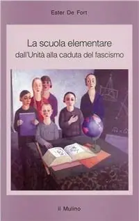 La scuola elementare. Dall‘unità alla caduta del fascismo Prezzo Di Fabbrica