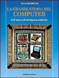 La grande storia del computer. Dall‘abaco all‘intelligenza artificiale Compra Online