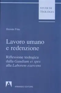 Lavoro umano e redenzione. Riflessione teologica dalla «Gaudium et spes» alla «Laborem exercens» Promozione