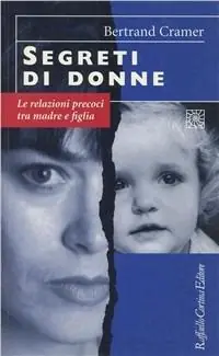 Segreti di donne. Le relazioni precoci tra madre e figlia Spedizione Espresso