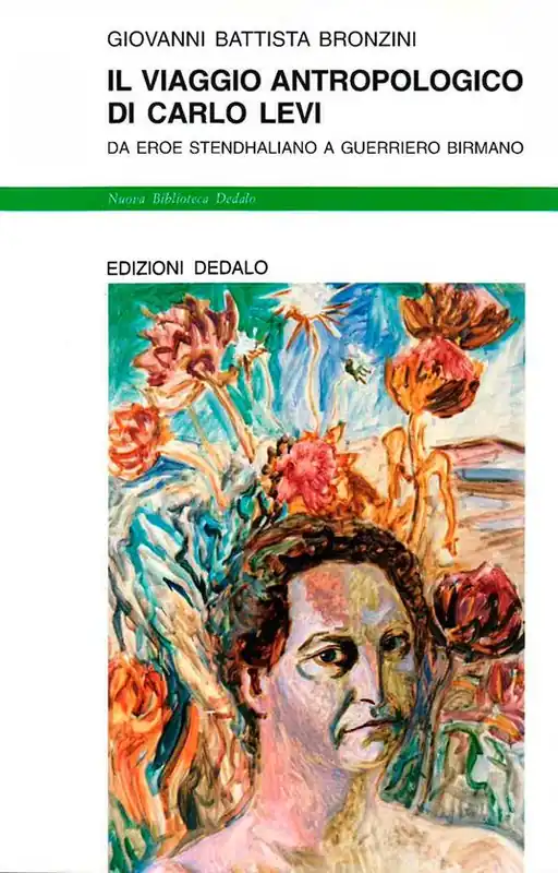 Ultimissimo Modello Il viaggio antropologico di Carlo Levi. Da eroe stendhaliano a guerriero birmano