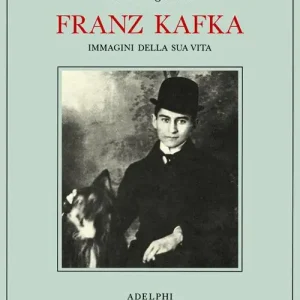 A Buon Prezzo Franz Kafka. Immagini della sua vita