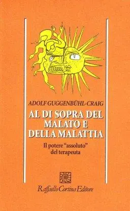 Al di sopra del malato e della malattia. Il potere «Assoluto» del terapeuta Sconto