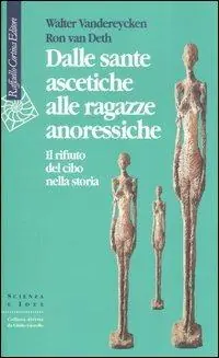 Dalle sante ascetiche alle ragazze anoressiche. Il rifiuto del cibo nella storia Acquista Ora