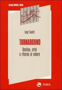Turnaround. Declino, crisi e ritorno al valore Affare
