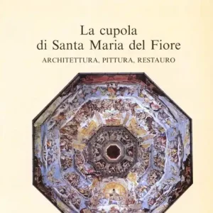 La cupola di Santa Maria del Fiore. Architettura, pittura, restauro Promo Stagionale