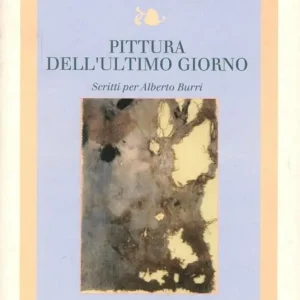 Pittura dell‘ultimo giorno. Scritti per Alberto Burri Affare