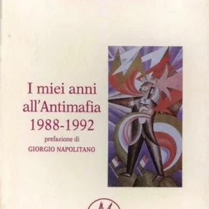 I miei anni all‘Antimafia 1988-1992. Gli appunti del dirigente del PCI sul fronte dell‘antimafia e della legalità costituzionale Spedito Oggi