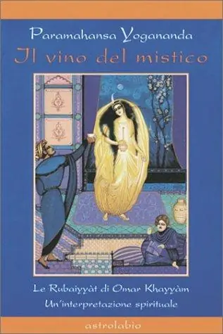 Il vino del mistico. Le Rubaiyyàt di Omar Khayyàm. Un‘interpretazione spirituale Pagamento Sicuro