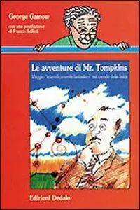 Le avventure di mr. Tompkins. Viaggio «Scientificamente fantastico» nel mondo della fisica Pagamento Sicuro