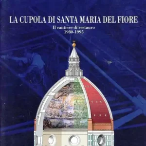 La cupola di Santa Maria del Fiore. Il cantiere di restauro (1980-1995) Compra Adesso