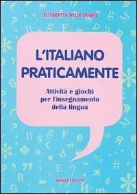 L‘ italiano praticamente. Attività e giochi per l‘insegnamento della lingua Scelto Dai Clienti