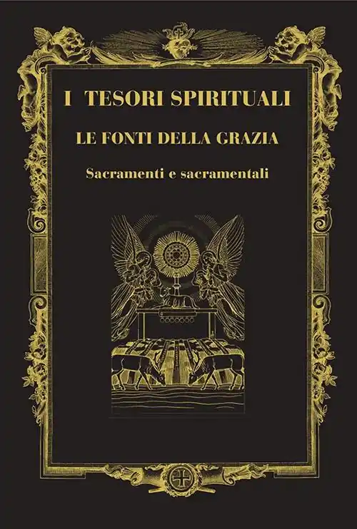 I tesori spirituali. Le fonti della grazia. Sacramenti e sacramentali Quantità Limitata