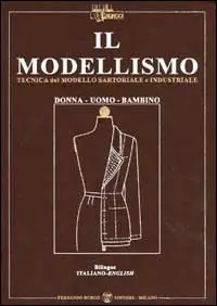 Il modellismo. Tecnica del modello sartoriale e industriale. Donna, uomo, bambino. Ediz. italiana e inglese Non Perdere